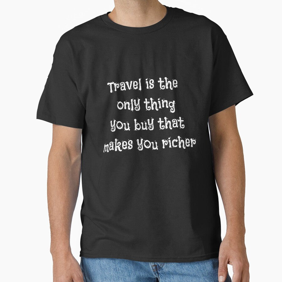 Travel makes rich gift Classic T-Shirt